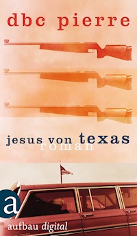 Jesus von Texas - DBC Pierre - E-Book