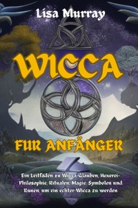 Wicca Für Anfänger - Lisa Murray - E-Book