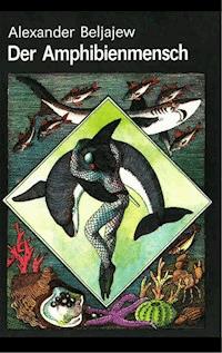 Der Amphibienmensch - Alexander Beljajew - E-Book