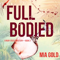 Full Bodied (A Ruby Steele Cozy Mystery—Book 3) - Mia Gold - Hörbuch