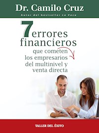 7 errores financieros que comenten los empresarios del multinivel y venta directa - Dr. Camilo Cruz - E-Book