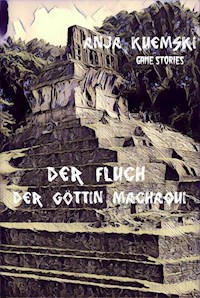 Der Fluch der Göttin Machaqui - Anja Kuemski - E-Book
