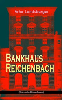 Bankhaus Reichenbach (Historischer Kriminalroman) - Artur Landsberger - E-Book