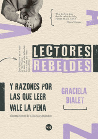 Lectores rebeldes y razones por las que leer vale la pena - Graciela Bialet - E-Book