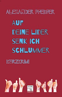 Auf deine Lider senk ich Schlummer - Alexander Pfeiffer - E-Book