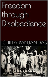 Freedom Through Disobedience - Chitta Ranjan Das - E-Book