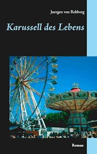 Karussell des Lebens - Juergen von Rehberg - E-Book