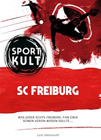 SC Freiburg - Fußballkult - Lutz Hanseroth - E-Book