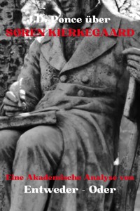 J.D. Ponce über Søren Kierkegaard: Eine Akademische Analyse von Entweder – Oder - J.D. Ponce - E-Book