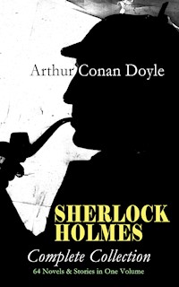 SHERLOCK HOLMES - Complete Collection: 64 Novels & Stories in One Volume - Arthur Conan Doyle - E-Book