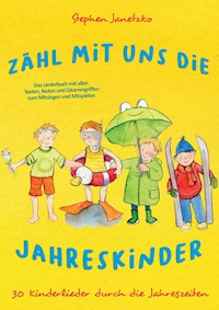 Zähl mit uns die Jahreskinder - 30 Kinderlieder durch die Jahreszeiten - Stephen Janetzko - E-Book