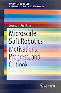 Microscale Soft Robotics - Jaeyoun (Jay) Kim - E-Book