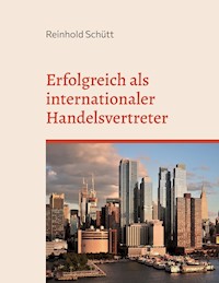Erfolgreich als internationaler Handelsvertreter - Reinhold Schütt - E-Book