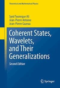 Coherent States, Wavelets, and Their Generalizations - Syed Twareque Ali - E-Book