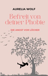 Befreit von deiner Phobie - Aurelia Wolf - E-Book