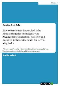 Eine wirtschaftswissenschaftliche Betrachtung des Verhaltens von Zwangsgemeinschaften, positive und negative Wohlfahrtseffekte für deren Mitglieder - Carsten Dethlefs - E-Book