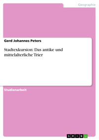 Stadtexkursion: Das antike und mittelalterliche Trier - Gerd Johannes Peters - E-Book
