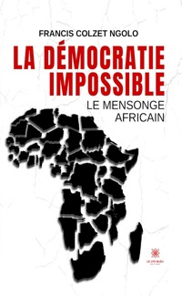 La démocratie impossible - Francis Colzet Ngolo - E-Book