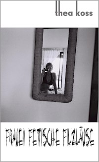 Frauen, Fetische, Filzläuse - Thea Koss - E-Book