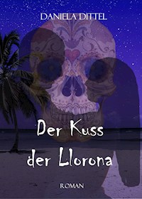 Der Kuss der Llorona - Daniela Dittel - E-Book