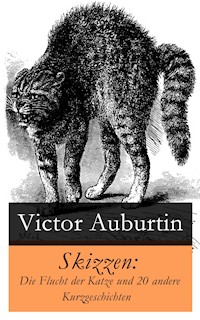 Skizzen: Die Flucht der Katze und 20 andere Kurzgeschichten - Victor Auburtin - E-Book