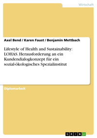 Lifestyle of Health and Sustainability: LOHAS. Herausforderung an ein Kundendialogkonzept für ein sozial-ökologisches Spezialinstitut - Axel Bend - E-Book