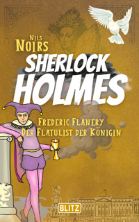 Frederic Flanery, der Flatulist der Königin (Nils Noirs Sherlock Holmes 17) - Nils Noir - E-Book