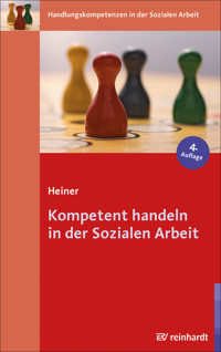 Kompetent handeln in der Sozialen Arbeit - Maja Heiner - E-Book