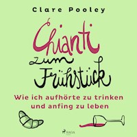 Chianti zum Frühstück: Wie ich aufhörte zu trinken und anfing zu leben - Clare Pooley - Hörbuch