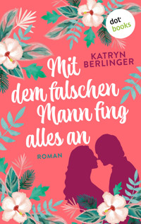 Mit dem falschen Mann fing alles an - Katryn Berlinger - E-Book