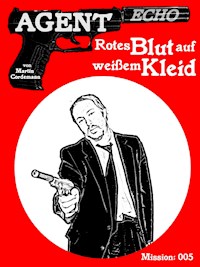 AGENT ECHO – Rotes Blut auf weißem Kleid - Martin Cordemann - E-Book
