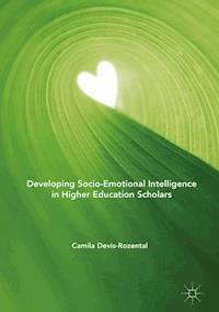 Developing Socio-Emotional Intelligence in Higher Education Scholars - Camila Devis-Rozental - E-Book