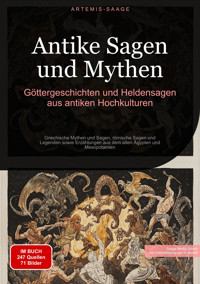Antike Sagen und Mythen: Göttergeschichten und Heldensagen aus antiken Hochkulturen - Artemis Saage - Deutschland - E-Book