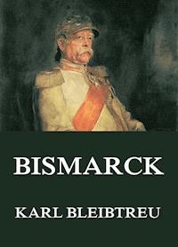 Bismarck - Karl Bleibtreu - E-Book