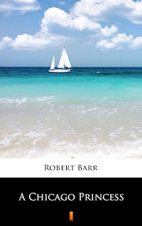A Chicago Princess - Robert Barr - E-Book