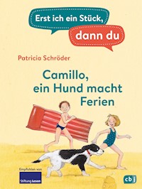 Erst ich ein Stück, dann du - Camillo – ein Hund macht Ferien - Patricia Schröder - E-Book