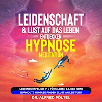 Leidenschaft & Lust auf das Leben entdecken - Hypnose / Meditation - Dr. Alfred Pöltel - Hörbuch