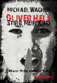 Oliver Hell - Stirb, mein Kind - Michael Wagner - E-Book