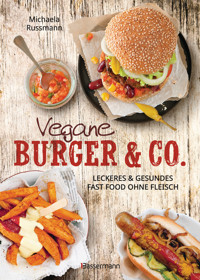 Vegane Burger & Co - Die besten Rezepte für leckeres Fast Food ohne Fleisch - - Michaela Russmann - E-Book