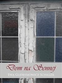 Dom na Sennej - Ewa Gudrymowicz Schiller - E-Book