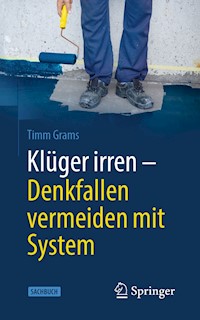 Klüger irren - Denkfallen vermeiden mit System - Timm Grams - E-Book