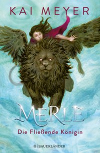 Merle. Die Fließende Königin - Kai Meyer - E-Book