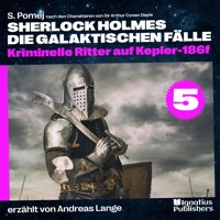 Kriminelle Ritter auf Kepler-186f (Sherlock Holmes - Die galaktischen Fälle, Folge 5) - Sir Arthur Conan Doyle - Hörbuch