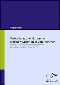 Verbreitung und Nutzen von Workflowsystemen in Unternehmen - Philipp Sauer - E-Book