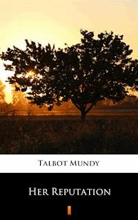 Her Reputation - Talbot Mundy - E-Book