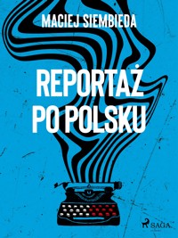 Reportaż po polsku - Maciej Siembieda - E-Book
