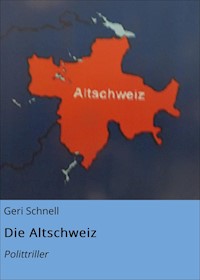 Die Altschweiz - Geri Schnell - E-Book