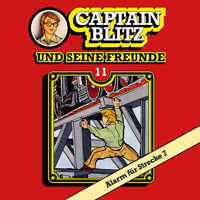 Captain Blitz und seine Freunde, Folge 11: Alarm für Strecke 7 - Steffen Kent - Hörbuch