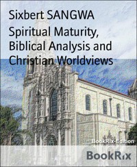 Spiritual Maturity, Biblical Analysis and Christian Worldviews - Sixbert SANGWA - E-Book