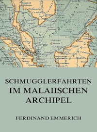 Schmugglerfahrten im malaiischen Archipel - Ferdinand Emmerich - E-Book